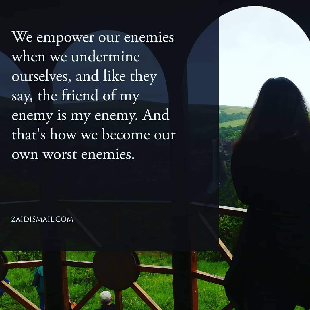 Don’t be your own enemy