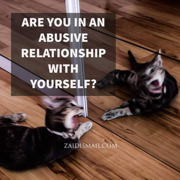 Are you in an abusive relationship…with you?