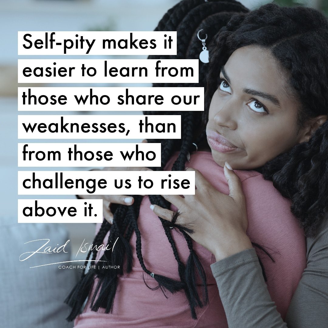 Self-pity is never a recommendation